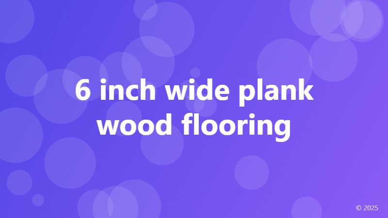 6 inch wide plank wood flooring