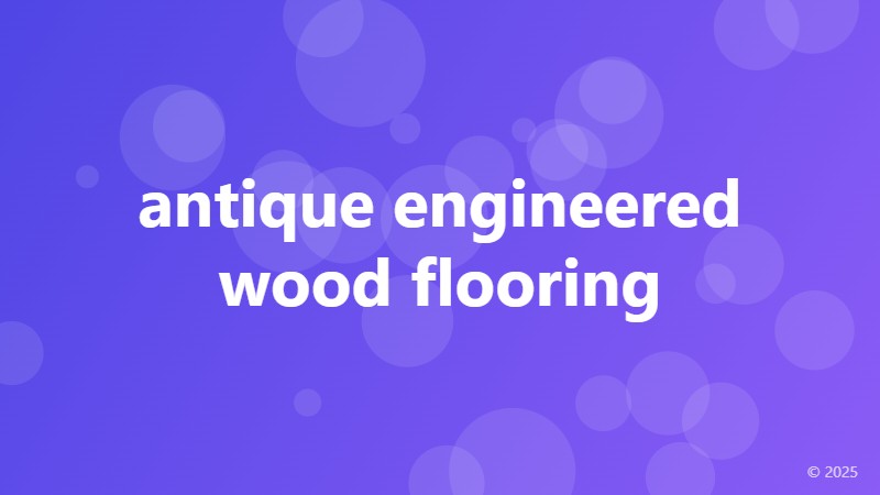 antique engineered wood flooring