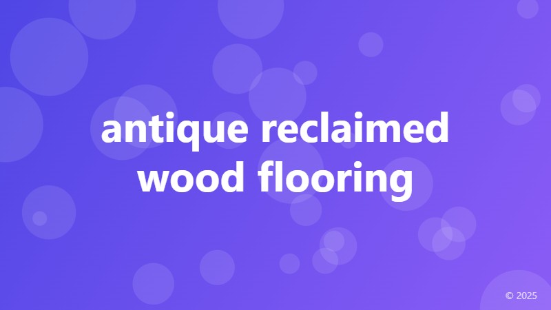antique reclaimed wood flooring