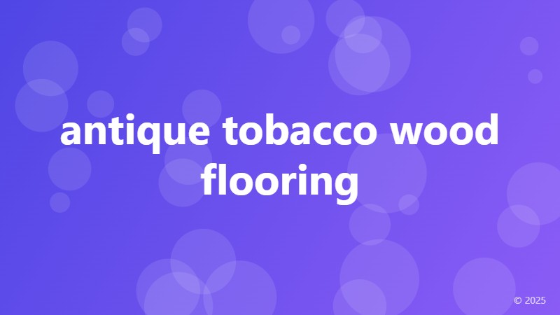 antique tobacco wood flooring