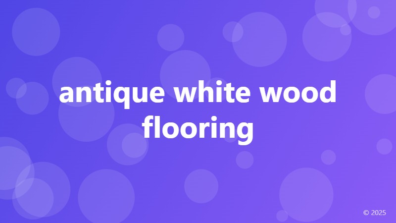 antique white wood flooring