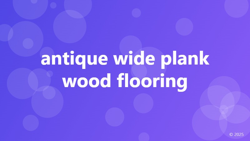 antique wide plank wood flooring
