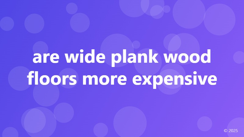 are wide plank wood floors more expensive
