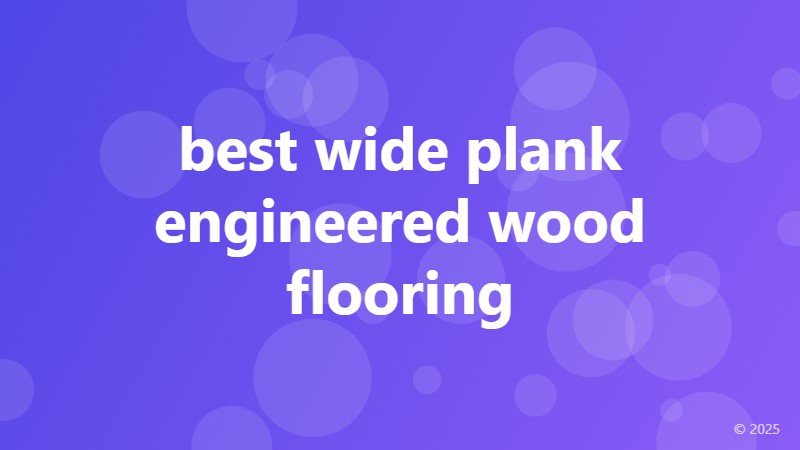 best wide plank engineered wood flooring