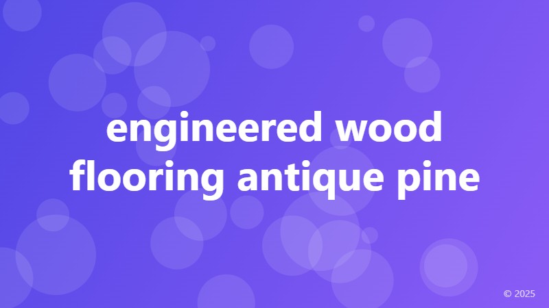 engineered wood flooring antique pine