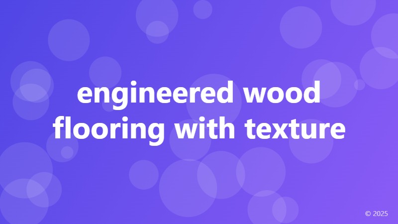 engineered wood flooring with texture
