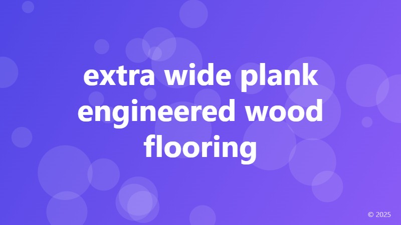 extra wide plank engineered wood flooring