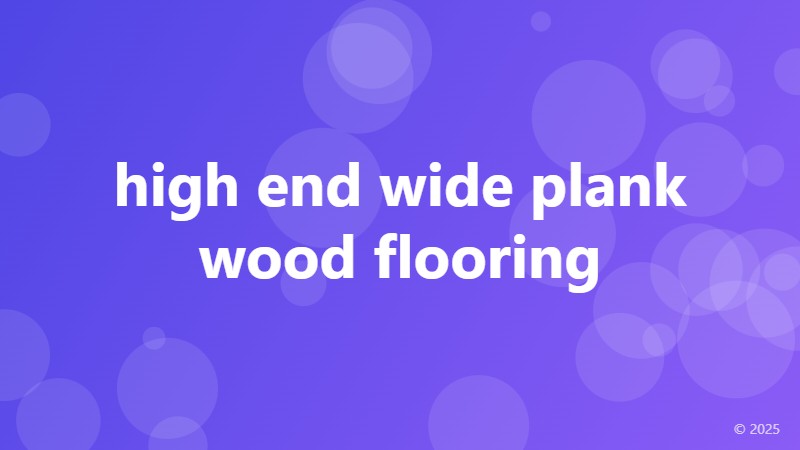 high end wide plank wood flooring