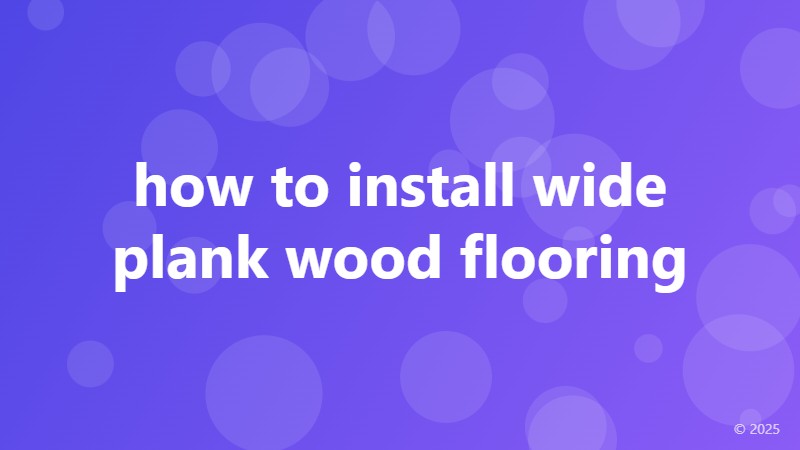 how to install wide plank wood flooring