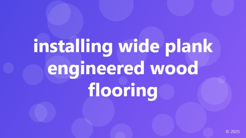 installing wide plank engineered wood flooring
