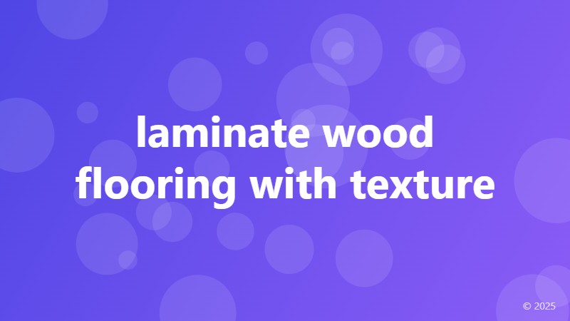 laminate wood flooring with texture