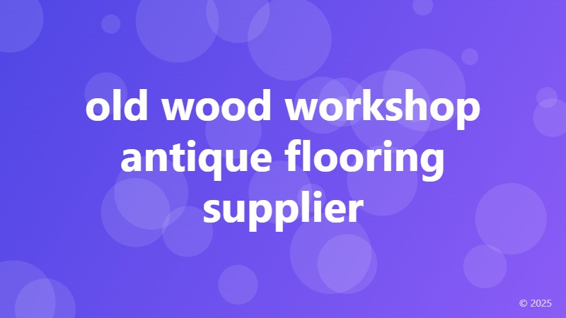 old wood workshop antique flooring supplier