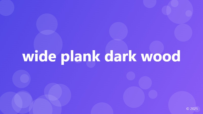 wide plank dark wood