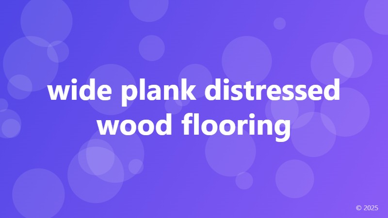 wide plank distressed wood flooring