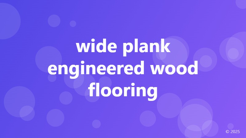 wide plank engineered wood flooring