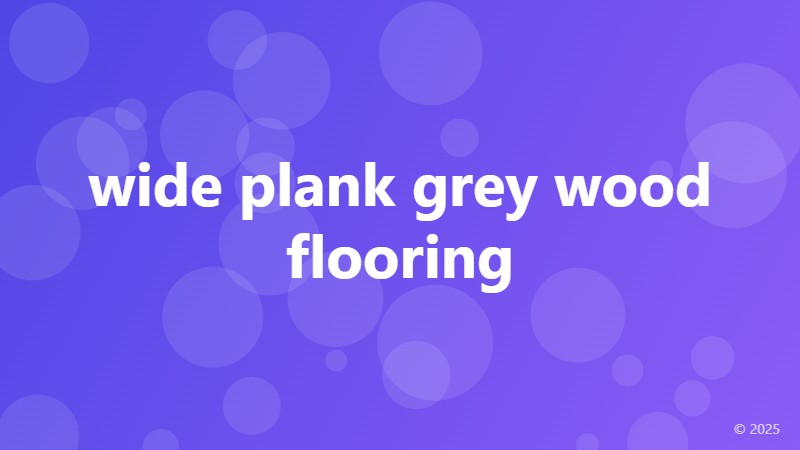 wide plank grey wood flooring