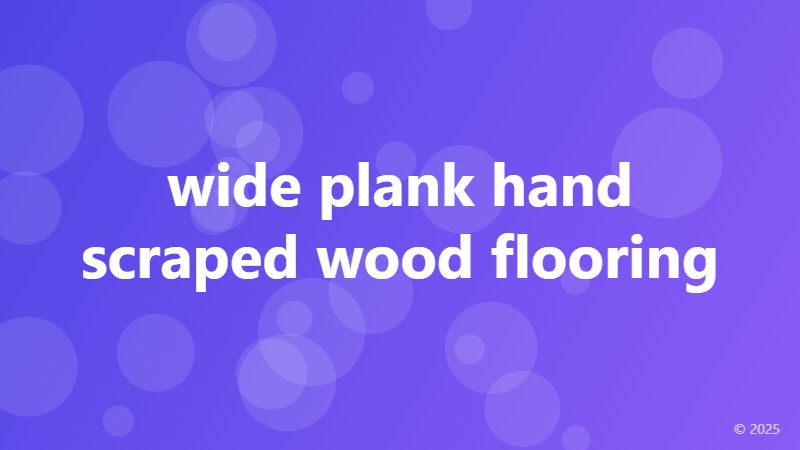 wide plank hand scraped wood flooring