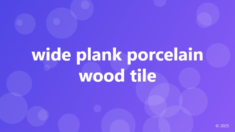 wide plank porcelain wood tile