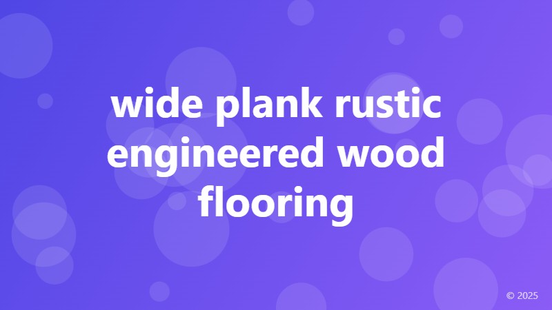 wide plank rustic engineered wood flooring
