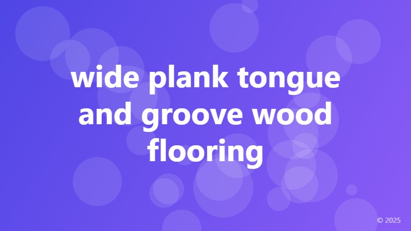 wide plank tongue and groove wood flooring