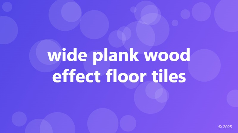 wide plank wood effect floor tiles