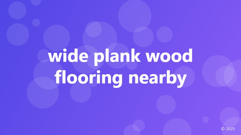 wide plank wood flooring nearby