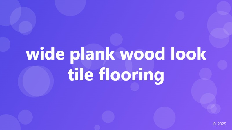 wide plank wood look tile flooring