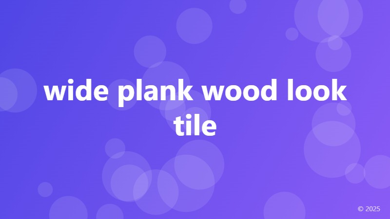 wide plank wood look tile