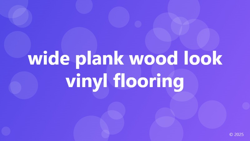 wide plank wood look vinyl flooring