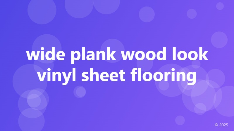 wide plank wood look vinyl sheet flooring