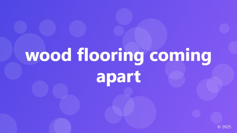 wood flooring coming apart