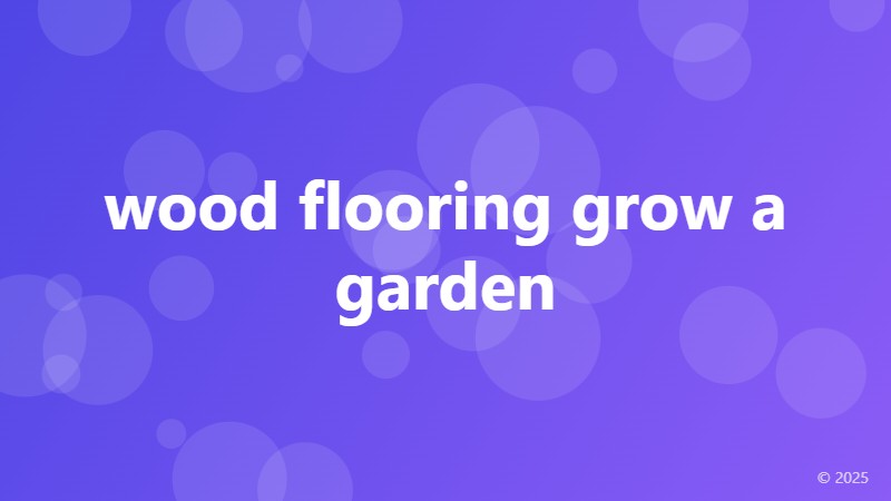 wood flooring grow a garden